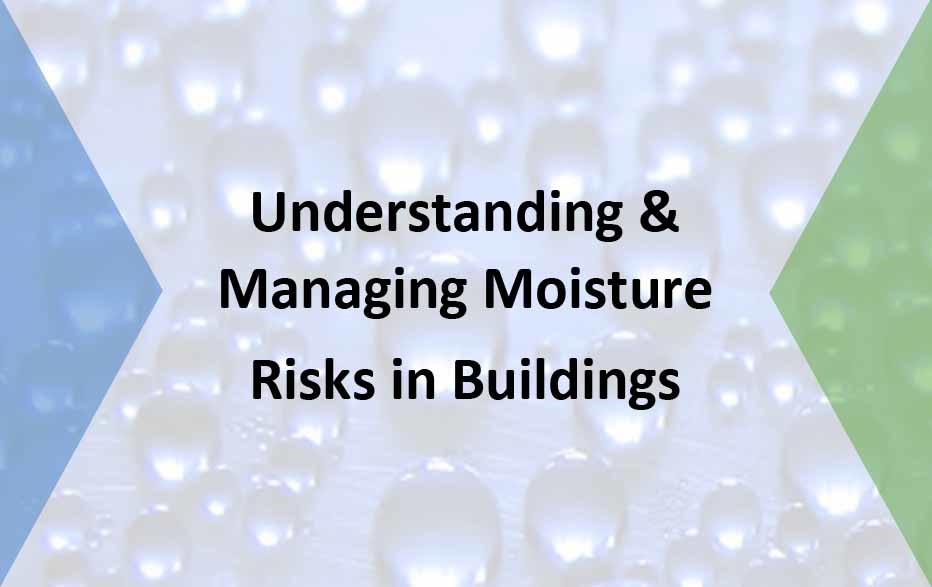 Understanding & Managing Moisture Risks in Buildings